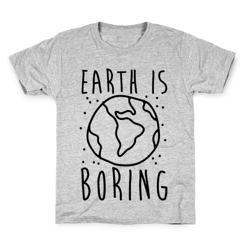 Earth Is Boring Kids T-Shirt