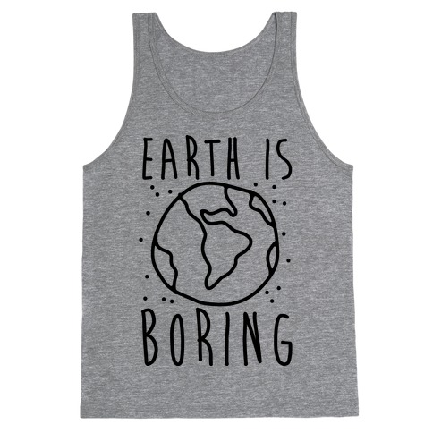 Earth Is Boring Tank Top