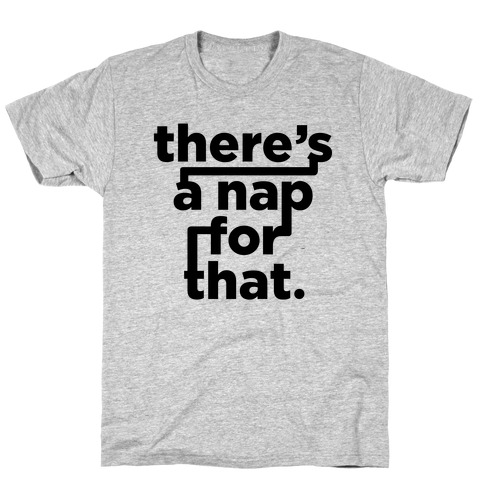 There's A Nap For That T-Shirt