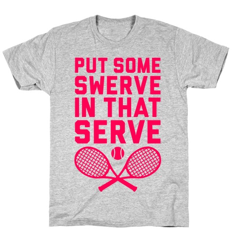 Puts Some Swerve In That Serve T-Shirt