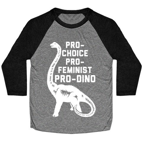 Pro-Choice Pro-Feminist Pro-Dino Baseball Tee