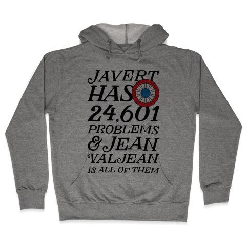 Javert Has 24,601 Problems Hooded Sweatshirt