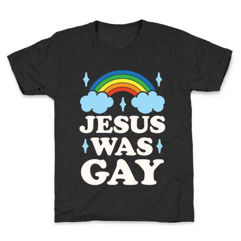 Jesus Was Gay Kids T-Shirt