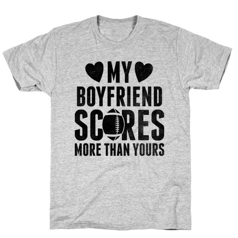 My Boyfriend Scores More Than Yours (Football) T-Shirt