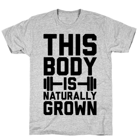 This Body Is Naturally Grown T-Shirt