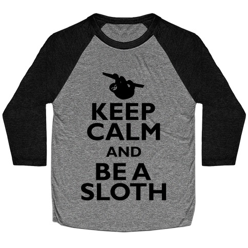 Keep Calm And Be A Sloth Baseball Tee
