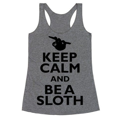 Keep Calm And Be A Sloth Racerback Tank Top