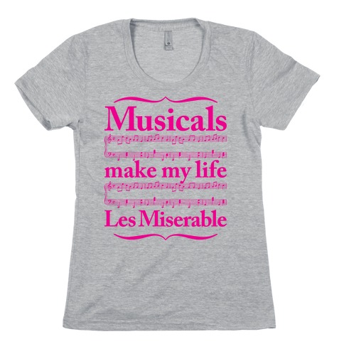 Musicals Make My Life Les Miserable Womens T-Shirt