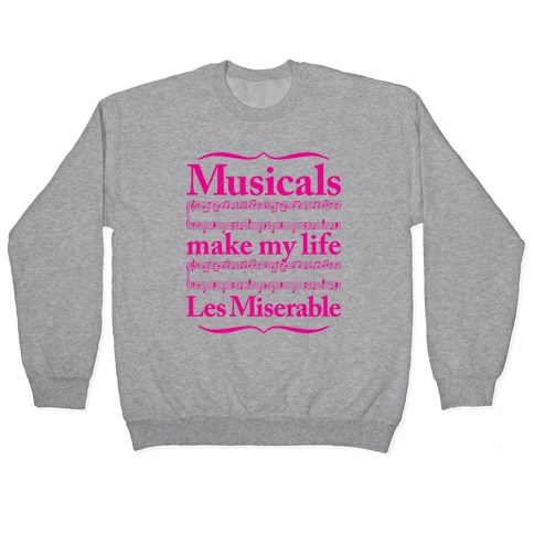 Musicals Make My Life Les Miserable Pullover