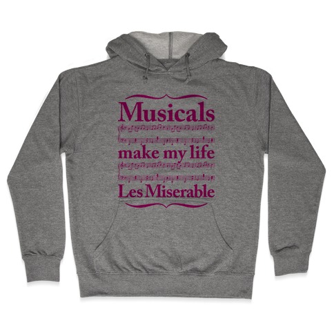 Musicals Make My Life Les Miserable Hooded Sweatshirt