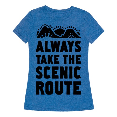 always take the scenic route t shirt