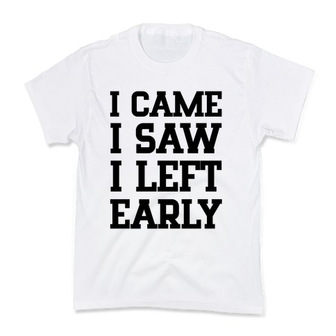 I Came, I Saw, I Left Early. Kids T-Shirt