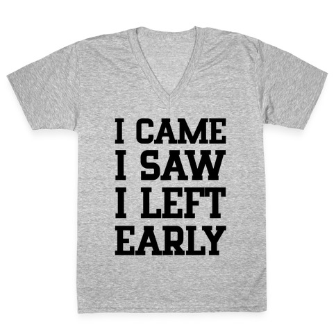 I Came, I Saw, I Left Early. V-Neck Tee Shirt