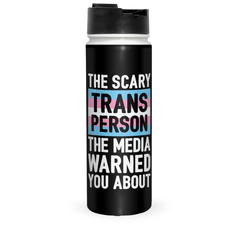 The Scary Trans Person The Media Warned You About Travel Mug