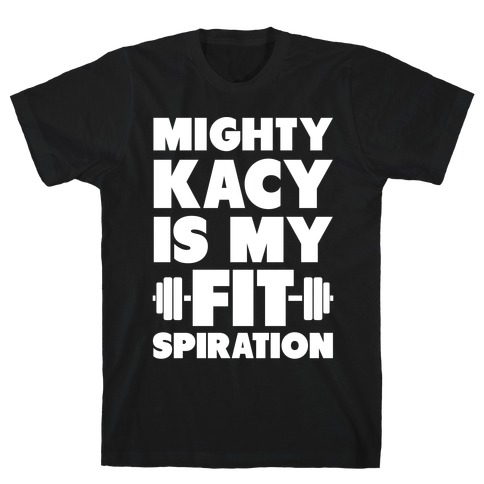 Mighty Kacy Is My Fitspiration T-Shirt