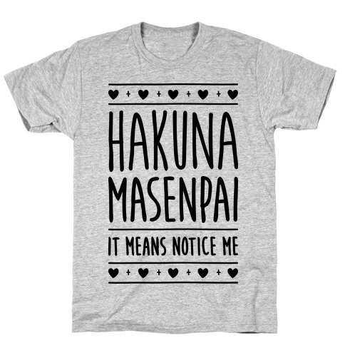 Hakuna Masenpai It Means Notice Me T-Shirt
