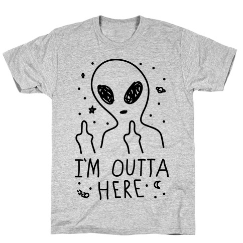 I'm Outta Here Alien T-Shirt