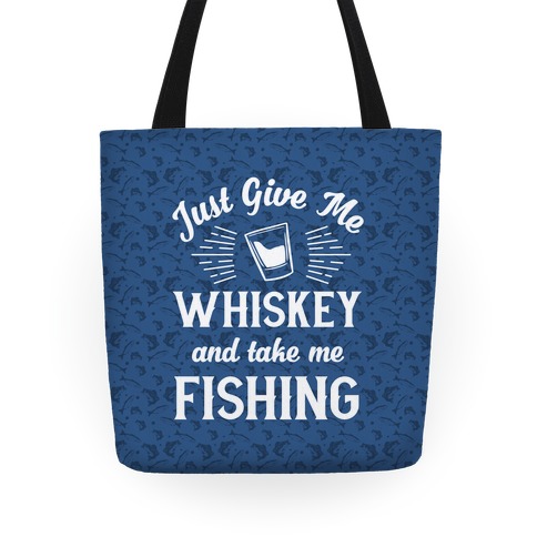 Just Give Me Whiskey And Take Me Fishing Tote