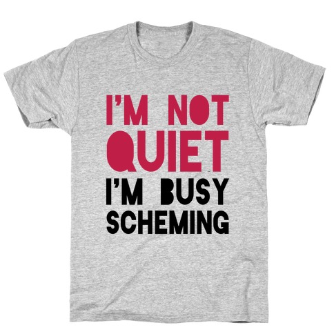 I'm Not Quiet, I'm Scheming T-Shirt