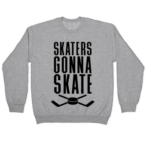Skaters Gonna Skate Pullover
