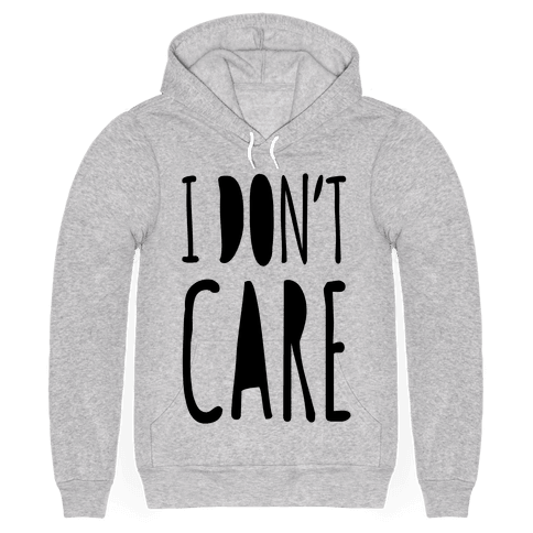 I Don't Care - Hooded Sweatshirt - HUMAN