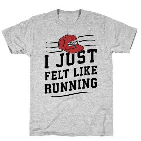 I Just Felt Like Running T-Shirt