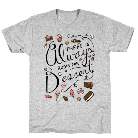 There Is Always Room For Dessert T-Shirt