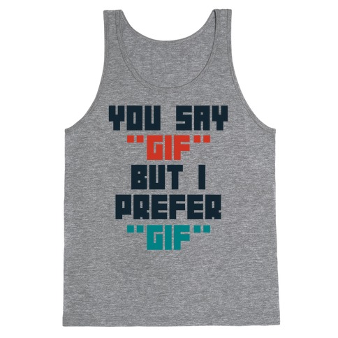 You Say "Gif" But I Prefer "Gif" Tank Top