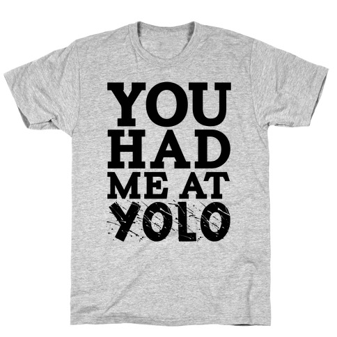 You Had Me at Yolo T-Shirt