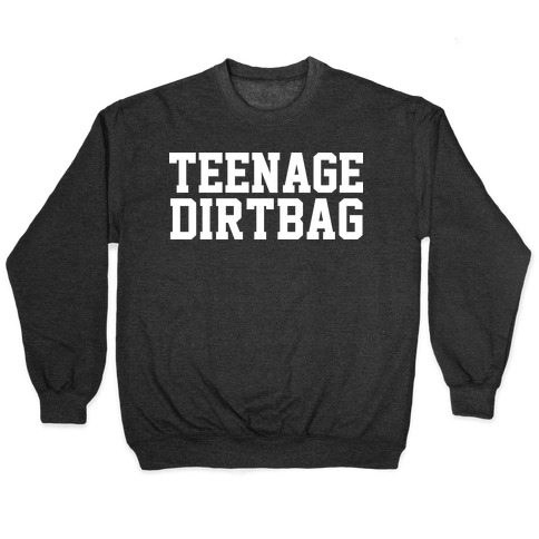 Teenage Dirtbag Pullover
