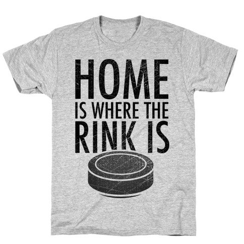 Home Is Where The Rink Is T-Shirt