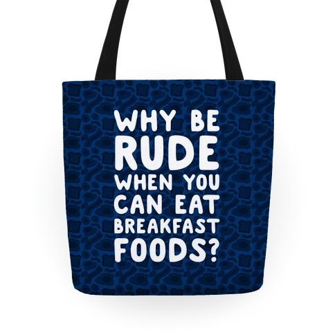 Why Be Rude When You Can Eat Breakfast Foods Tote