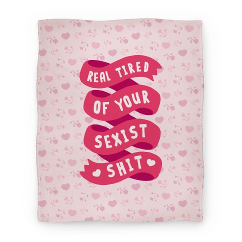 Real Tired Of Your Sexist Shit Blanket