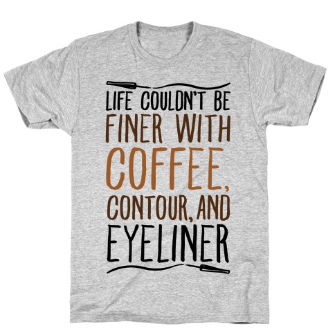 Life Couldn't Be Finer With Coffee Contour And Eyeliner T-Shirt