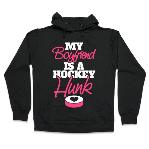 My Boyfriend Is A Hockey Hunk Hooded Sweatshirt