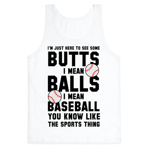 Picture of the Day - Page 32 3480bc-white-z1-t-i-m-just-here-to-see-some-butts-i-mean-balls-i-mean-baseball