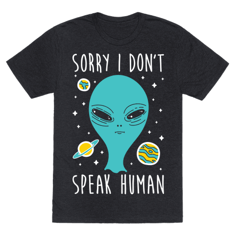 Sorry I Don’t Speak Human - TShirt - HUMAN