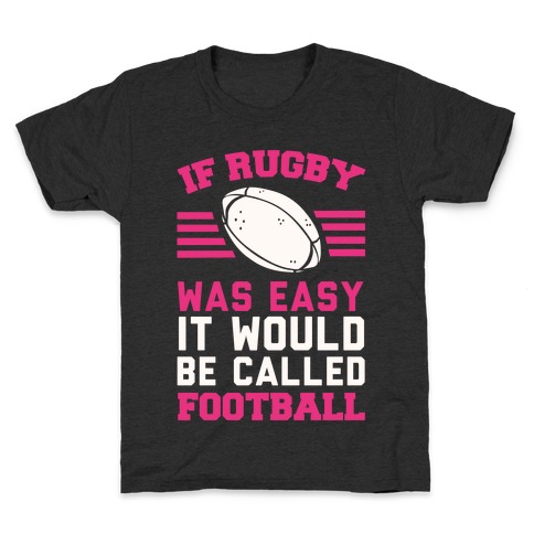 If Rugby Was Easy It Would Be Called Football Kids T-Shirt