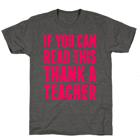 If You Can Read This, Thank A Teacher T-Shirt