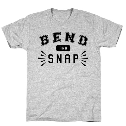 Bend and Snap T-Shirt