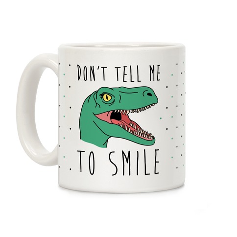 Don't Tell Me To Smile Dino Coffee Mug