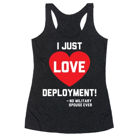 I Just Love Deployment! Racerback Tank Top