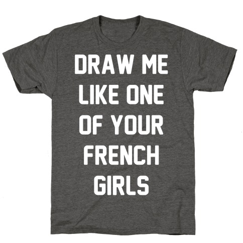 Draw Me Like One of Your French Girls T-Shirt