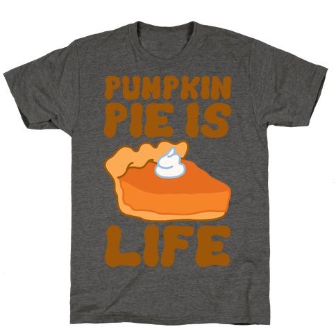 Pumpkin Pie Is Life T-Shirt