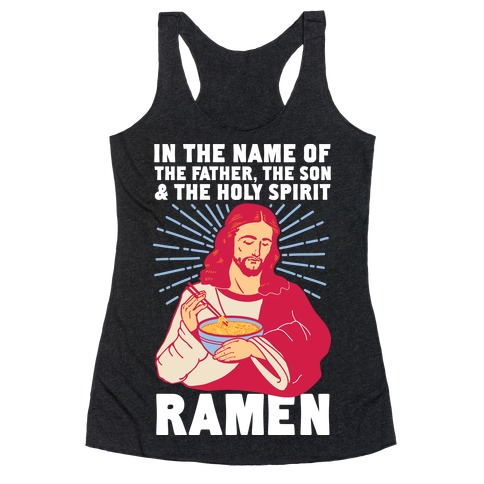 In the Name of the Father, the Son, and the Holy Spirit, Ramen Racerback Tank Top