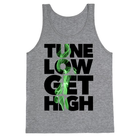 Tune Low, Get High Tank Top