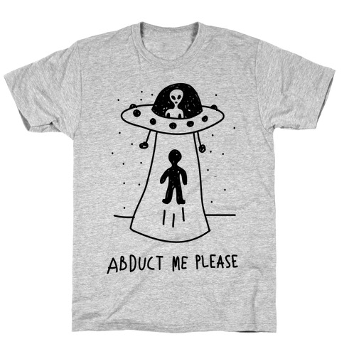 Abduct Me Please T-Shirt