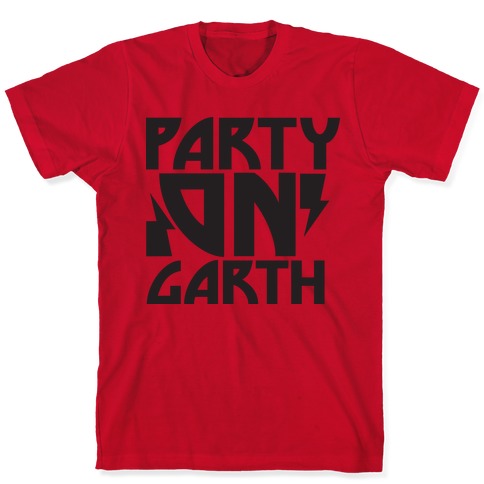 Party On (garth) T-Shirts | LookHUMAN