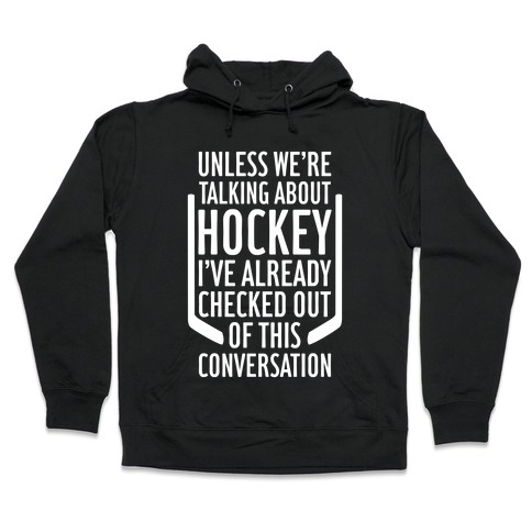 Unless We're Talking About Hockey Hooded Sweatshirt