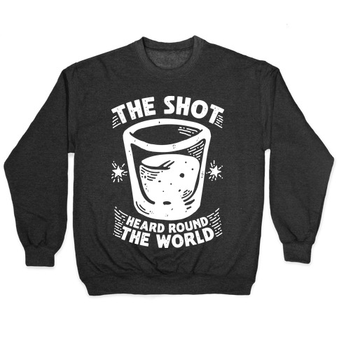 The Shot Heard Round The World Pullover